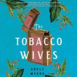 The Tobacco Wives A Novel, Adele Myers