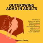 Outgrowing ADHD in Adults, Lawrence Conley