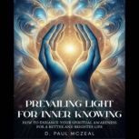 Prevailing Light for Inner Knowing, D. Paul McZeal