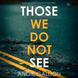 Those We Do Not See, Angie Gallion