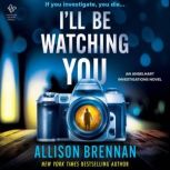 Ill Be Watching You, Allison Brennan