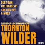Thornton Wilder Our Town, The Bridge..., Thornton Wilder