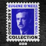 Eugene ONeill A BBC Radio Drama Col..., Eugene ONeill