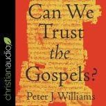 Can We Trust the Gospels?, Peter J. Williams