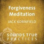 Forgiveness Meditation, Jack Kornfield, PhD