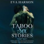 Taboo Sex Stories Erotica Seductive Sex Fantasies for Adults. Threesome, GangBang, BDSM and Femdom, Eva Harmon