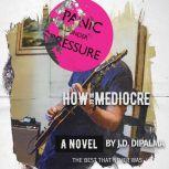 How To Be Mediocre, J.D.DiPalma