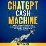 ChatGPT Cash Machine AI Money Making..., Rafe Mason