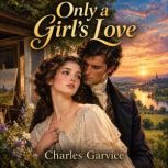 Only a Girls Love, Charles Garvice