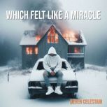 Which Felt Like a Miracle, Deven Celestain