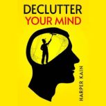 DECLUTTER YOUR MIND, Harper Kain