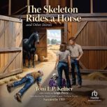 The Skeleton Rides a Horse and Other ..., Toni L.P. Kelner