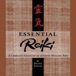 Essential Reiki A Complete Guide to an Ancient Healing Art, Diane Stein