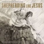 Shepherding like Jesus, Andrew Hebert