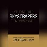 You Cant Build Skyscrapers On Swamp ..., John R. Lynch
