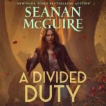 A Divided Duty, Seanan McGuire