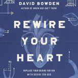 Rewire Your Heart, David Bowden