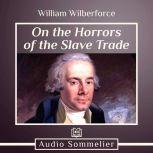 On the Horrors of the Slave Trade, William Wilberforce