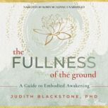 The Fullness of the Ground, Judith Blackstone, PhD