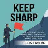 Keep Sharp The Ultimate Guide to Min..., Colin Lavern