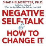 Negative SelfTalk and How to Change ..., Shad Helmstetter, Ph.D.