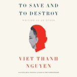 To Save and to Destroy, Viet Thanh Nguyen