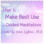 How to Make Best Use of Guided Medita..., Zorica Gojkovic, Ph.D.
