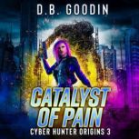 Catalyst of Pain, D. B. Goodin