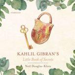 Kahlil Gibran's Little Book of Secrets, Kahlil Gibran