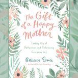 The Gift of a Happy Mother, Rebecca Eanes