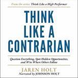 Think Like a Contrarian, Jaren Holt