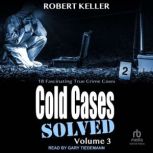 Cold Cases Solved Volume 3, Robert Keller
