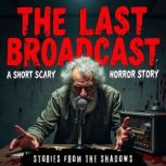 The Last Broadcast. A Short Scary Hor..., Stories From The Shadows