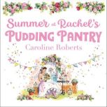 Summer at Rachels Pudding Pantry, Caroline Roberts