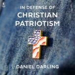 In Defense of Christian Patriotism, Daniel Darling