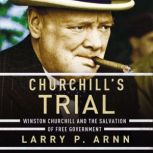 Churchill's Trial Winston Churchill and the Salvation of Free Government, Dr. Larry Arnn
