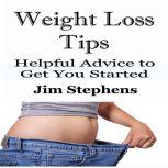 Weight Loss Tips Helpful Advice to Get You Started, Jim Stephens