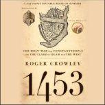 1453 The Holy War for Constantinople and the Clash of Islam and the West, Roger Crowley