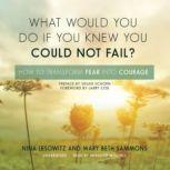 What Would You Do If You Knew You Cou..., Nina LesowitzMary Beth Sammons