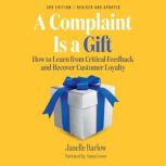 A Complaint Is a Gift, 3rd Edition, Janelle Barlow