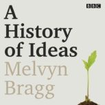 A History of Ideas, Melvyn Bragg