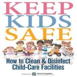 Keep Kids Safe How to Clean and Disinfect Child-Care Facilities, Christ Supplies