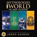 Mythologies of the World: The Great Collection Classic Stories From the Greek, Celtic, Norse & Egyptian Mythology - Myths and Legends, Rituals and Beliefs of Gods, Giants, Heroes, Monsters and Magical Creatures From the Worlds Most Ancient Civilization, James Gaiman