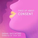 Fired Up about Consent, Sarah Ratchford