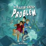The PolterGhost Problem, Betsy Uhrig