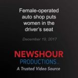 Femaleoperated auto shop puts women ..., PBS NewsHour