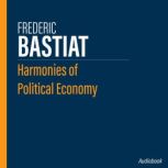 Harmonies of Political Economy, Frederic Bastiat