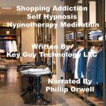 Shopping Addiction Self Hypnosis Hypn..., Key Guy Technology LLC
