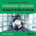 The Case of the Fools of Bethlem The..., Sir Arthur Conan Doyle