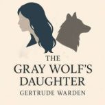 The Gray Wolfs Daughter, Gertrude Warden